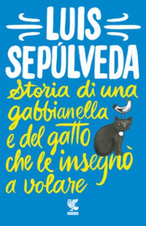 Storia di una gabbianella e del gatto che le insegnò a volare Luis Sepulveda