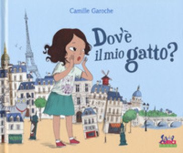 Dov'è il mio gatto? Ediz. a colori Camille Garoche