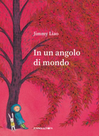 In un angolo di mondo. Ediz. a colori Jimmy Liao