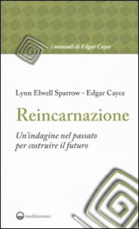 Reincarnazione. Un'indagine nel passato per costruire il futuro Edgar Cayce