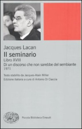 Il seminario. Libro XVIII. Di un discorso che non sarebbe quello del sembiante Jacques Lacan