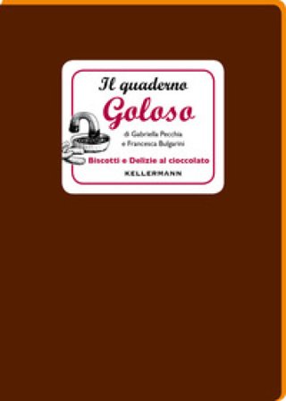 Il quaderno goloso. Biscotti e delizie al cioccolato Gabriella Pecchia