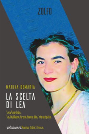 La scelta di Lea. Lea Garofalo. La ribellione di una donna della 'ndrangheta Marika Demaria