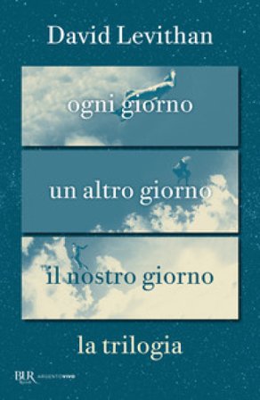 La trilogia. Ogni giorno-Un altro giorno-Il nostro giorno David Levithan