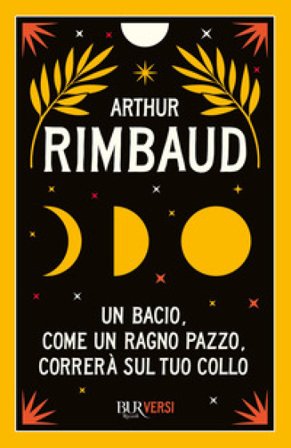 Un bacio, come un ragno pazzo, correrà sul tuo collo Arthur Rimbaud