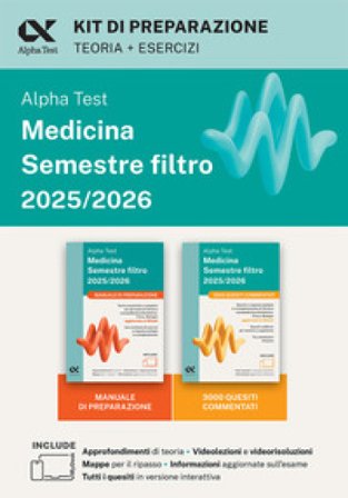Alpha Test Medicina. Semestre filtro. Kit di preparazione 2025. Per superare le tre prove finali di accesso al secondo semestre di Medicina. Ediz. 