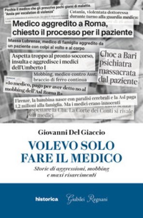 Volevo solo fare il medico. Storie di aggressioni, mobbing e maxi risarcimenti Giovanni Del Giaccio