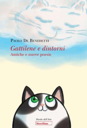 Gattilene e dintorni. Antiche e nuove poesie. Ediz. illustrata Paolo De Benedetti