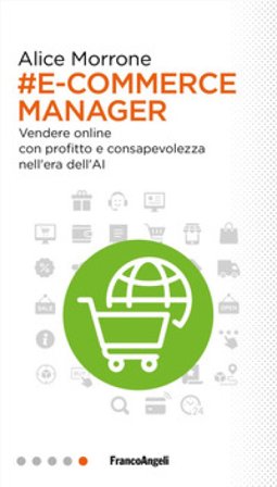 E-commerce manager. Vendere online con profitto e consapevolezza nell'era dell'AI Alice Morrone
