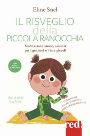 Il risveglio della piccola ranocchia. Meditazioni, storie, esercizi per i genitori e i loro piccoli. Dai 18 mesi ai 4 anni. Con File audio per il 
