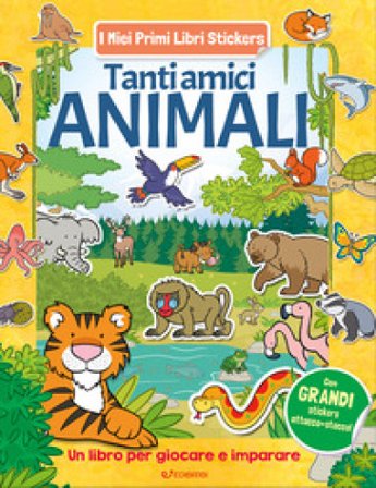 Tanti amici animali. Con adesivi. Ediz. a colori