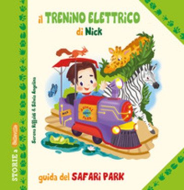 Il trenino elettrico di Nick. Guida del Safari Park Serena Riffaldi