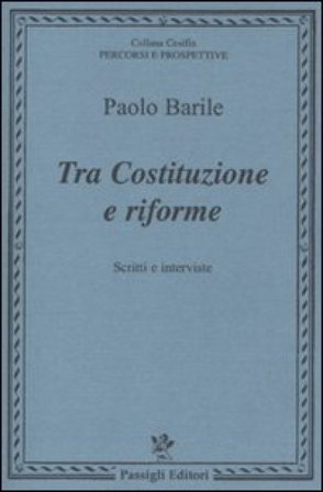 Tra costituzione e riforme. Scritti e interviste (1980-2000) Paolo Barile