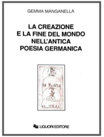 La creazione e la fine del mondo nell'antica poesia germanica Gemma Manganella