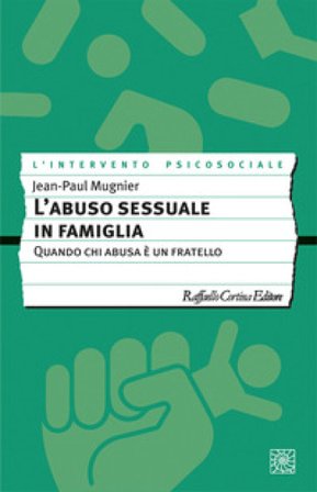 L'abuso sessuale in famiglia. Quando chi abusa è un fratello Jean-Paul Mugnier