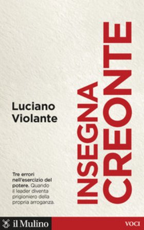 Insegna Creonte. Tre errori nell'esercizio del potere Luciano Violante