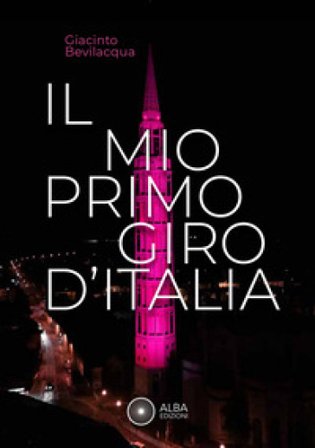 Il mio primo giro d'Italia. I ricordi dei friulani Giacinto Bevilacqua