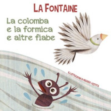 La colomba e la formica e altre fiabe. Ediz. a colori Jean de La Fontaine