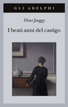 I beati anni del castigo Fleur Jaeggy