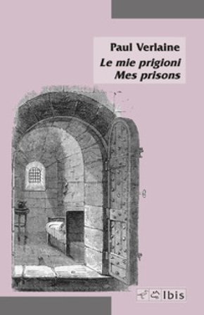 Le mie prigioni-Mes prisons Paul Verlaine