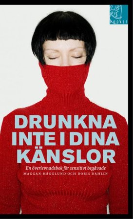 Drunkna inte i dina känslor : en överlevnadsbok för sensitivt begåvade