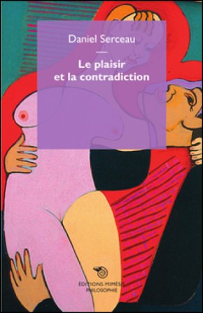 Le plaisir et la contradiction Daniel Serceau