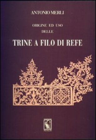 Origine ed uso delle trine a filo di refe (rist. anast. 1864) Antonio Merli