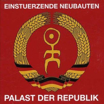 Palast der republik Einstürzende Neubauten