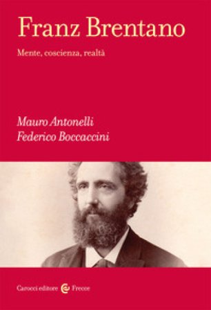 Franz Brentano. Mente, coscienza, realtà Mauro Antonelli