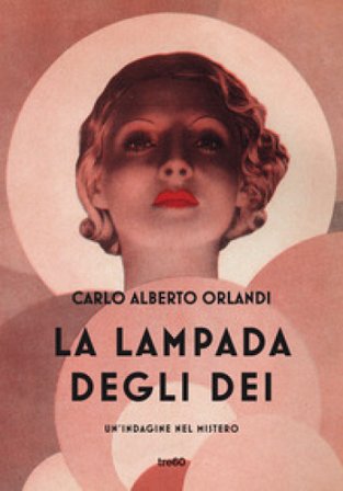 La lampada degli dei. Un'indagine nel mistero Carlo Alberto Orlandi