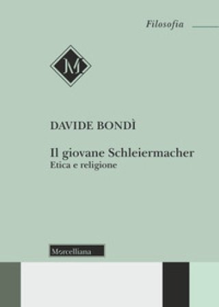 Il giovane Schleiermacher. Etica e religione Davide Bondi