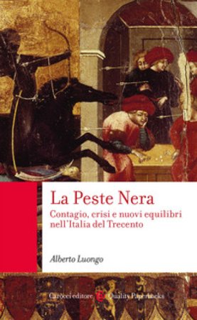La Peste Nera. Contagio, crisi e nuovi equilibri nell'Italia del Trecento Alberto Luongo