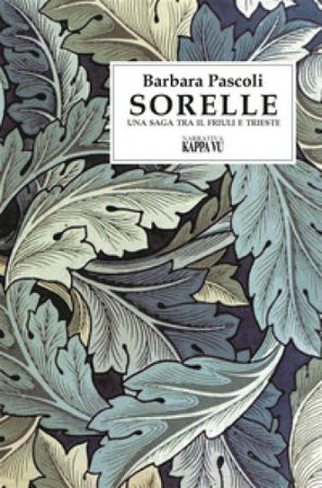 Sorelle. Una saga tra il Friuli e Trieste Barbara Pascoli