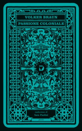 Passione coloniale. Testo tedesco a fronte Volker Braun