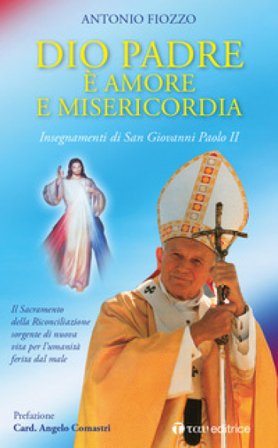 Dio Padre è amore e Misericordia. Insegnamenti di San Giovanni Paolo II. Il Sacramento della Riconciliazione sorgente di nuova vita per l'umanità 