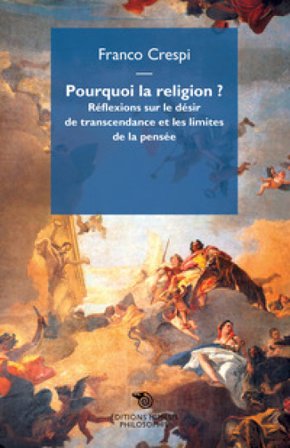 Pourquoi la religion? Réflexions sur le désir de transcendance et les limites de la pensée Franco Crespi