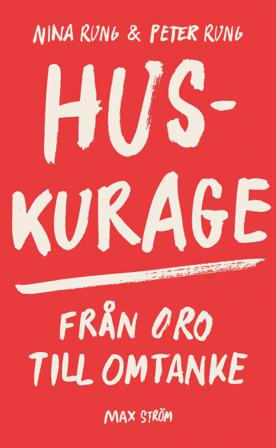 Huskurage : från oro till omtanke - Bok av Nina Rung & Peter Rung - Häfte