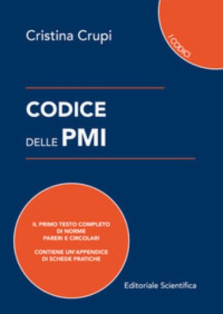 Codice delle PMI. Il primo testo completo di norme, pareri e circolari Cristina Crupi