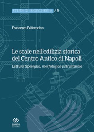 Le scale nell'edilizia storica del centro antico di Napoli. Lettura tipologica, morfologica e strutturale Francesco Fabbrocino