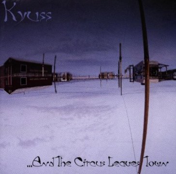 And the circus leaves town Kyuss
