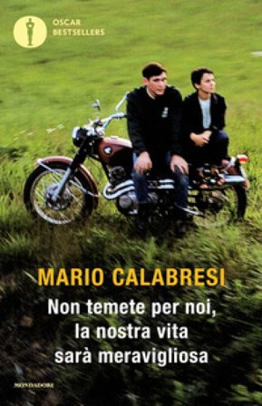 Non temete per noi, la nostra vita sarà meravigliosa Mario Calabresi