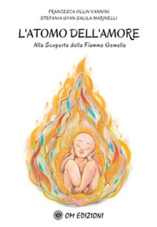 L'atomo dell'amore alla scoperta della Fiamma Gemella Francesca Francesca Ollin Vannini