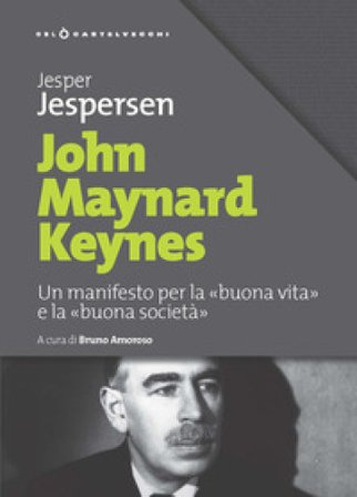 John Maynard Keynes. Un manifesto per la «buona vita» e la «buona società» Jesper Jespersen