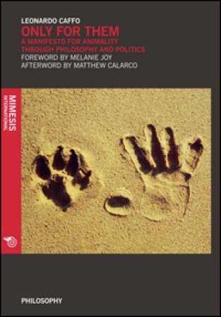 Only for them. A manifesto for animality through philosophy and politics Leonardo Caffo