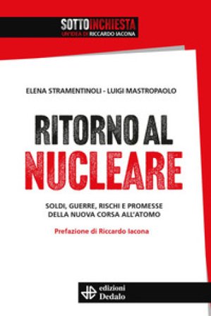 Ritorno al nucleare. Soldi, guerre, rischi e promesse della nuova corsa all'atomo Elena Stramentinoli