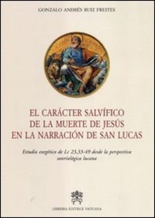 El caracter salvifico de la muerte de Jesus en la narracion de San Lucas Gonzalo A. Ruiz Freites