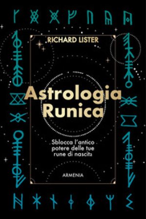 Astrologia runica. Sblocca l'antico potere delle tue rune di nascita Richard Lister