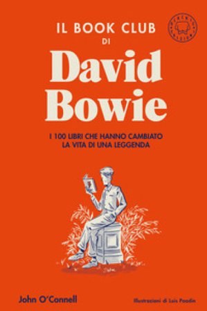 Il book club di David Bowie. I 100 libri che hanno cambiato la vita della leggenda John O'Connell