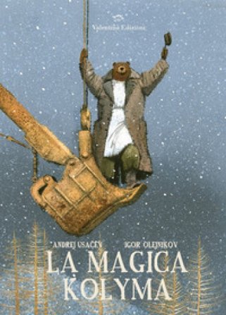 La magica Kolyma. Ediz. illustrata Andrej Usa¿ëv
