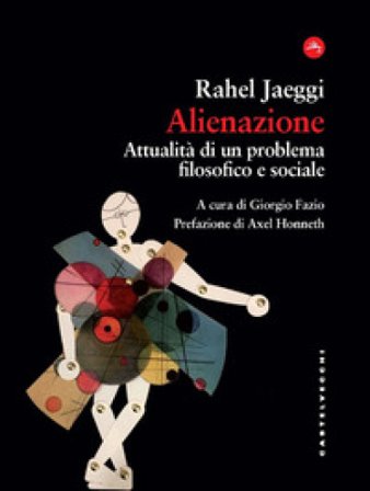 Alienazione. Attualità di un problema filosofico e sociale Rahel Jaeggi